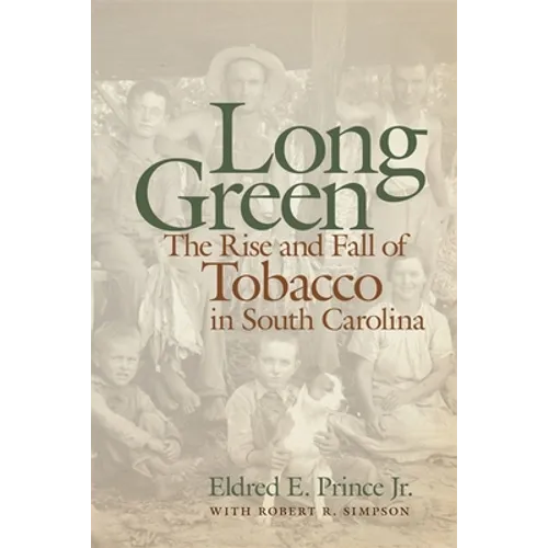 Long Green: The Rise and Fall of Tobacco in South Carolina