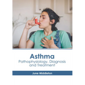 Asthma: Pathophysiology, Diagnosis and Treatment - Hardcover