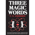 Three Magic Words: The Key to Power, Peace and Plenty - Paperback