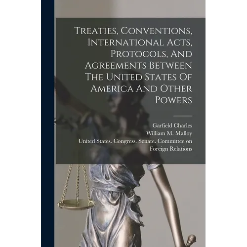 Treaties, Conventions, International Acts, Protocols, And Agreements Between The United States Of America And Other Powers