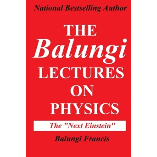 The Balungi Lectures on Physics: Mainly Dark Matter, Black Holes, Quantum Mechanics, General Relativity and Quantum Gravity - Paperback
