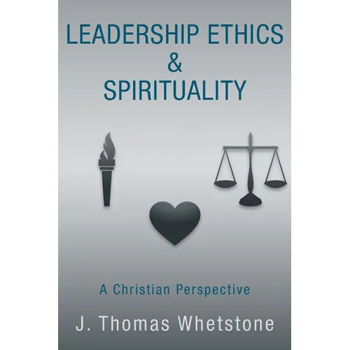 Leadership Ethics & Spirituality: A Christian Perspective - Paperback