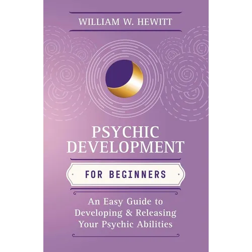 Psychic Development for Beginners: An Easy Guide to Developing & Releasing Your Psychic Abilities - Paperback