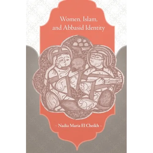 Women, Islam, and Abbasid Identity - Hardcover