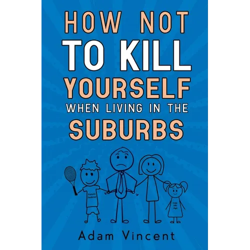 How Not To Kill Yourself When Living In The Suburbs - Paperback