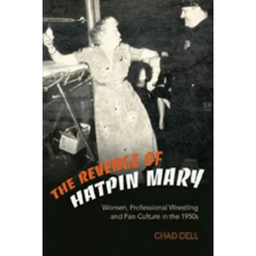 The Revenge of Hatpin Mary: Women, Professional Wrestling and Fan Culture in the 1950s