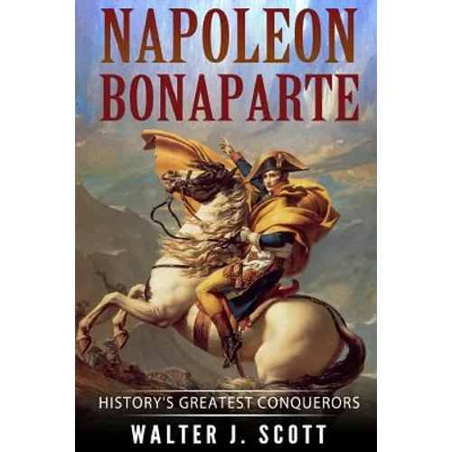 Napoleon Bonaparte: History's Greatest Conquerors - Paperback