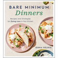 Bare Minimum Dinners: Recipes and Strategies for Doing Less in the Kitchen - Paperback