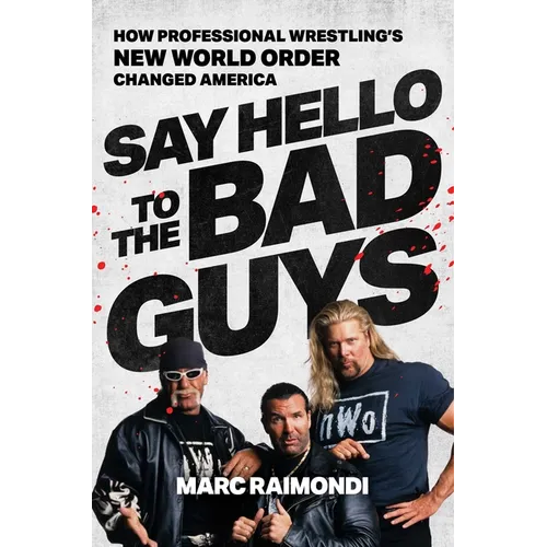 Say Hello to the Bad Guys: How Professional Wrestling's New World Order Changed America