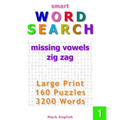Smart Word Search: Missing Vowels, Zig Zag, Large Print, 160 Puzzles, 3200 Words, Volume 1 - Paperback