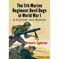 The 5th Marine Regiment Devil Dogs in World War I: A History and Roster