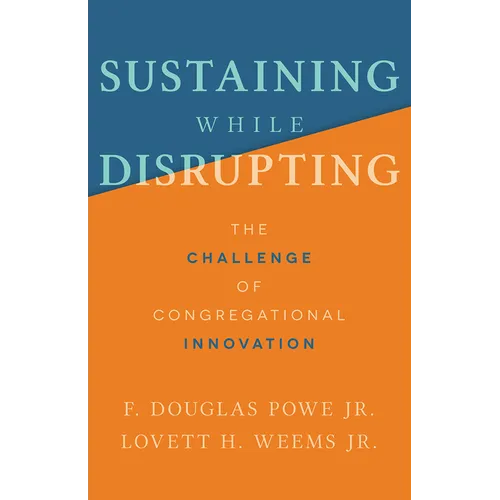 Sustaining While Disrupting: The Challenge of Congregational Innovation - Paperback