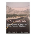 U.S. Route 66: The History of America's Most Famous Highway