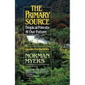 The Primary Source: Tropical Forests and Our Future - Paperback