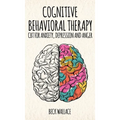 Cognitive Behavioral Therapy: CBT for Anxiety, Depression and Anger - Hardcover
