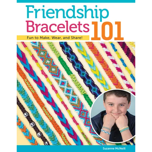 Friendship Bracelets 101: Fun to Make, Wear, and Share! - Paperback