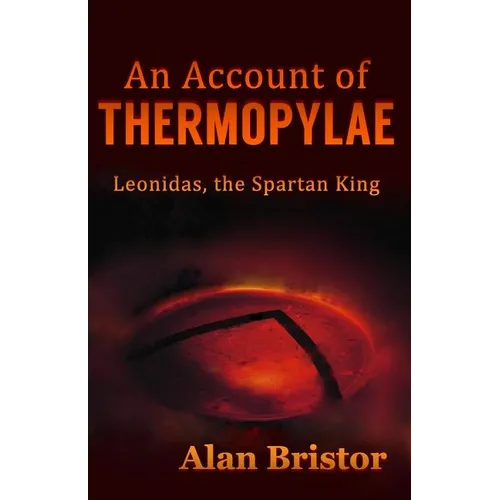 An Account of Thermopylae: Leonidas, the Spartan King