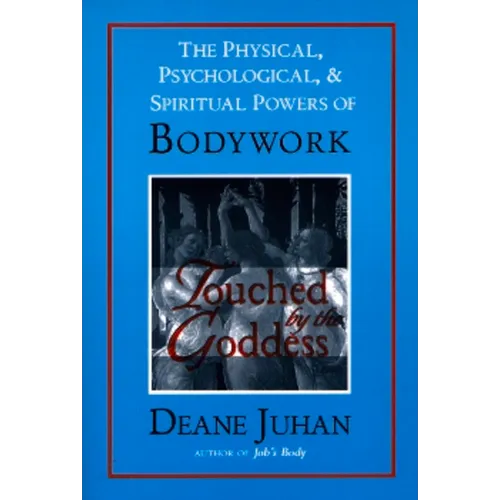 Touched by the Goddess: The Physical, Psychological, & Spiritual Powers of Bodywork - Paperback