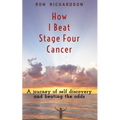 How I Beat Stage Four Cancer - Paperback