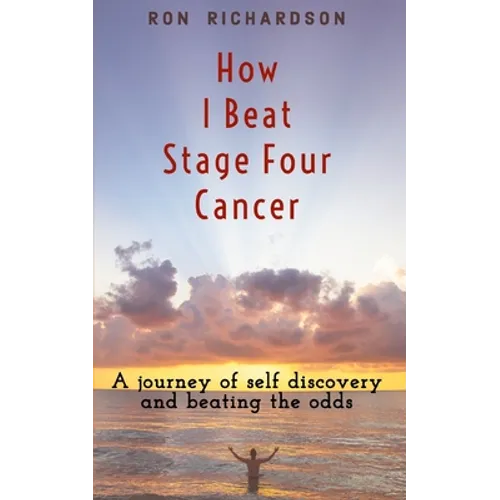 How I Beat Stage Four Cancer - Paperback