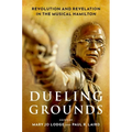 Dueling Grounds: Revolution and Revelation in the Musical Hamilton - Paperback