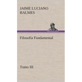 Filosofía Fundamental, Tomo III - Hardcover