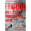 Friction: How Conflict Radicalizes Them and Us - Paperback