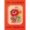 On Flowers: Lessons from an Accidental Florist - Hardcover