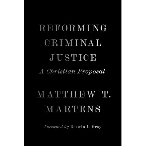 Reforming Criminal Justice: A Christian Proposal - Hardcover