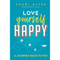 Love Yourself Happy: A Journey Back to You - Paperback
