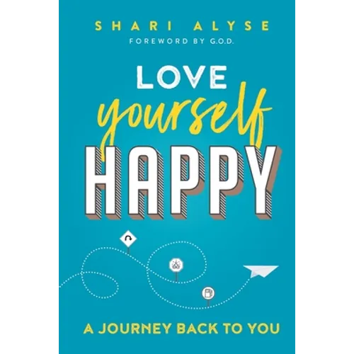 Love Yourself Happy: A Journey Back to You - Paperback