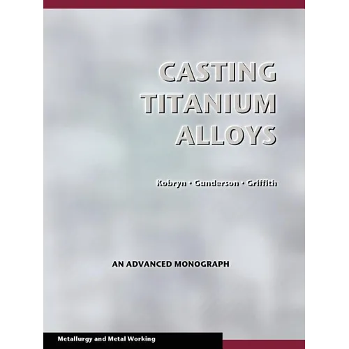 Casting Titanium Alloys (Metal Working and Metallurgy) - Paperback