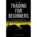 Trading For Beginners: The Concise Guide For Profitably Trading Stocks, Forex & Crypto - Paperback