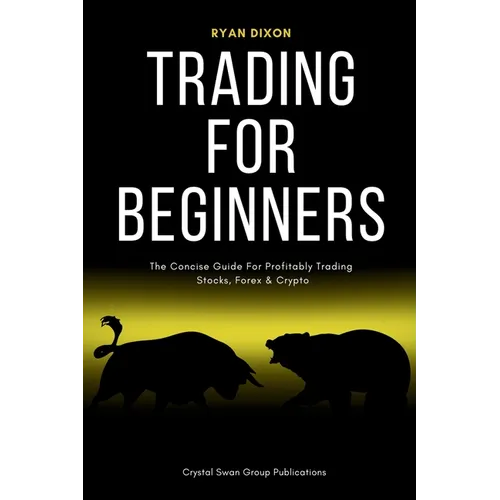 Trading For Beginners: The Concise Guide For Profitably Trading Stocks, Forex & Crypto - Paperback