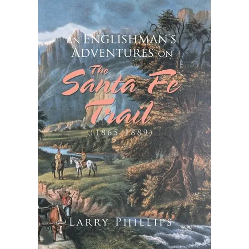 An Englishman's Adventures on the Santa Fe Trail (1865-1889) - Hardcover