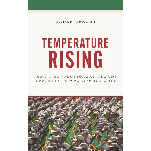 Temperature Rising: Iran's Revolutionary Guards and Wars in the Middle East