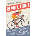 Revolutions: How Women Changed the World on Two Wheels - Paperback