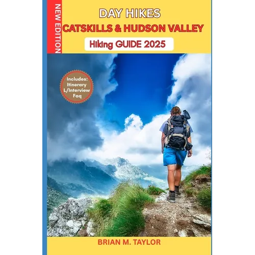 Day Hikes Catskills & Hudson Valley Hiking Guide 2025: Easy To Moderate Trails, WaterFalls, Scenic LookOuts & Family Loops: Step-By-Step Walks, WildLi