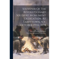 Souvenir Of The Revolutionary Soldiers' Monument Dedication, At Tarrytown, N.y. October 19th, 1894
