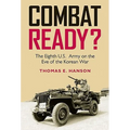 Combat Ready?: The Eighth U.S. Army on the Eve of the Korean War