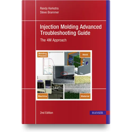 Injection Molding Advanced Troubleshooting Guide 2e: The 4m Approach - Hardcover