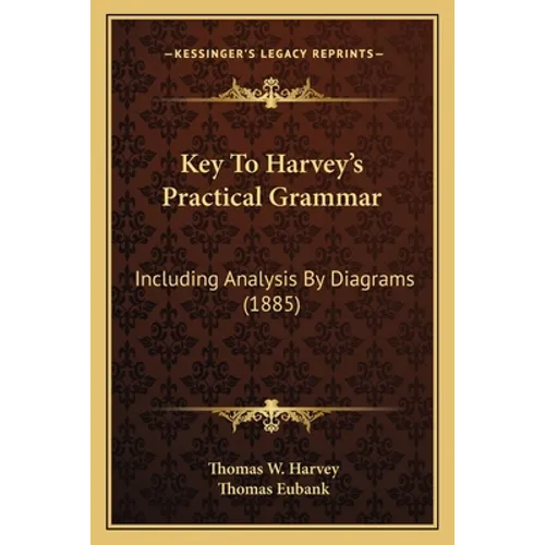 Key To Harvey's Practical Grammar: Including Analysis By Diagrams (1885) - Paperback