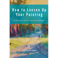How to Loosen Up Your Painting - Paperback