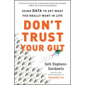 Don't Trust Your Gut: Using Data to Get What You Really Want in Life - Paperback