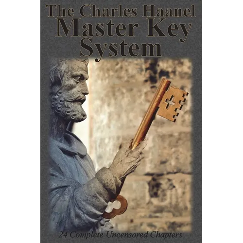 The Charles Haanel Master Key System: 24 Complete Uncensored Chapters - Paperback