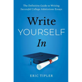 Write Yourself in: The Definitive Guide to Writing Successful College Admissions Essays - Paperback