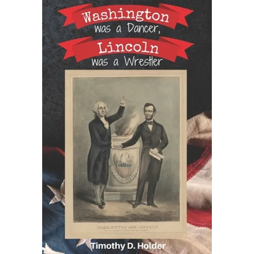 Washington was a Dancer, Lincoln was a Wrestler