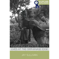 Raising Gentle Men: Lives at the Orphanage Edge - Paperback