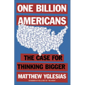 One Billion Americans: The Case for Thinking Bigger - Paperback