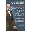 Lincoln's Last Trial: The Murder Case That Propelled Him to the Presidency - Paperback